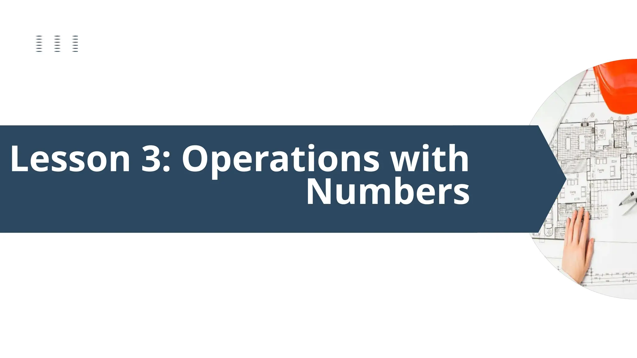 Lesson 3: Operations with
Numbers
 