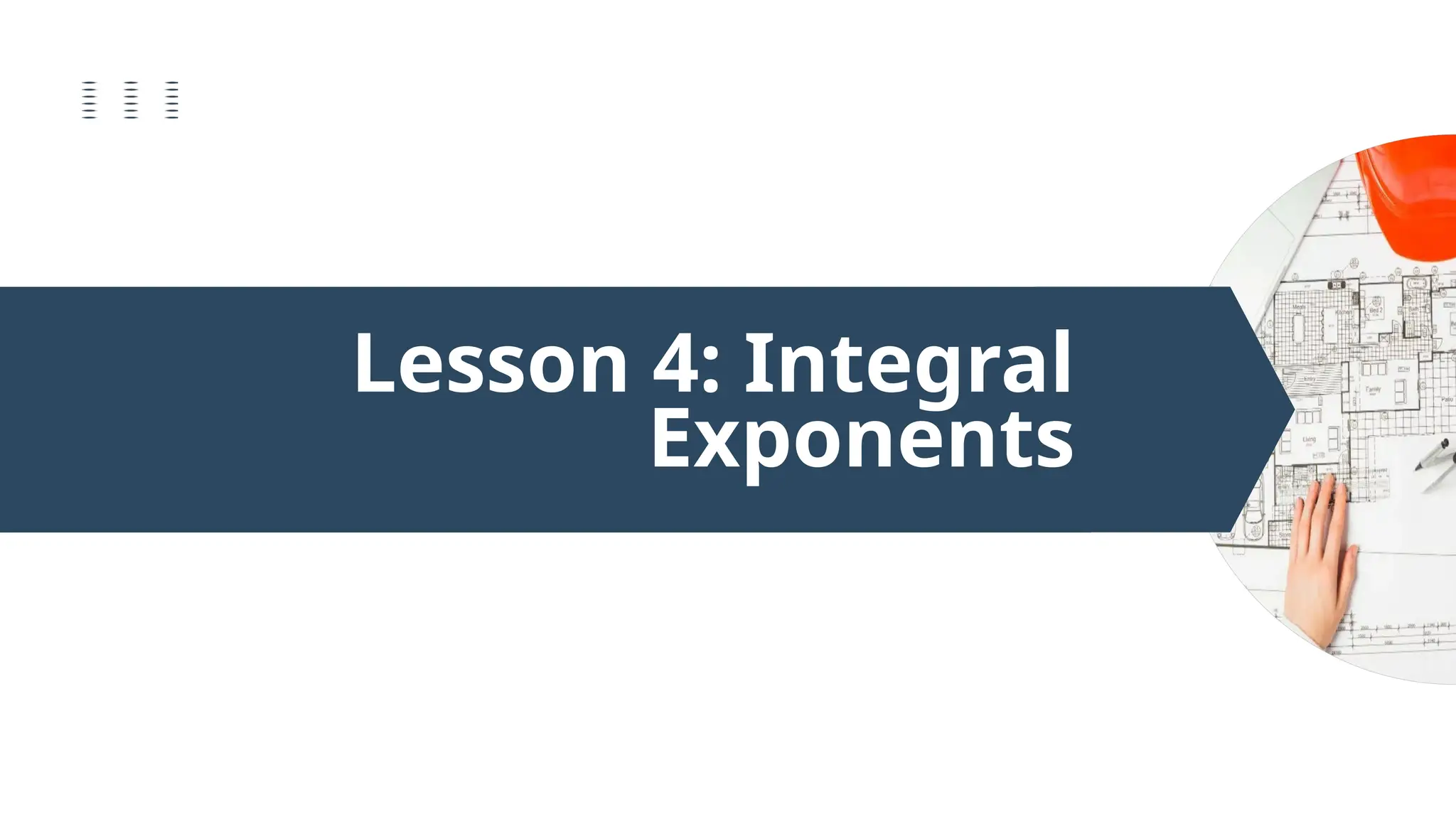 Lesson 4: Integral
Exponents
 