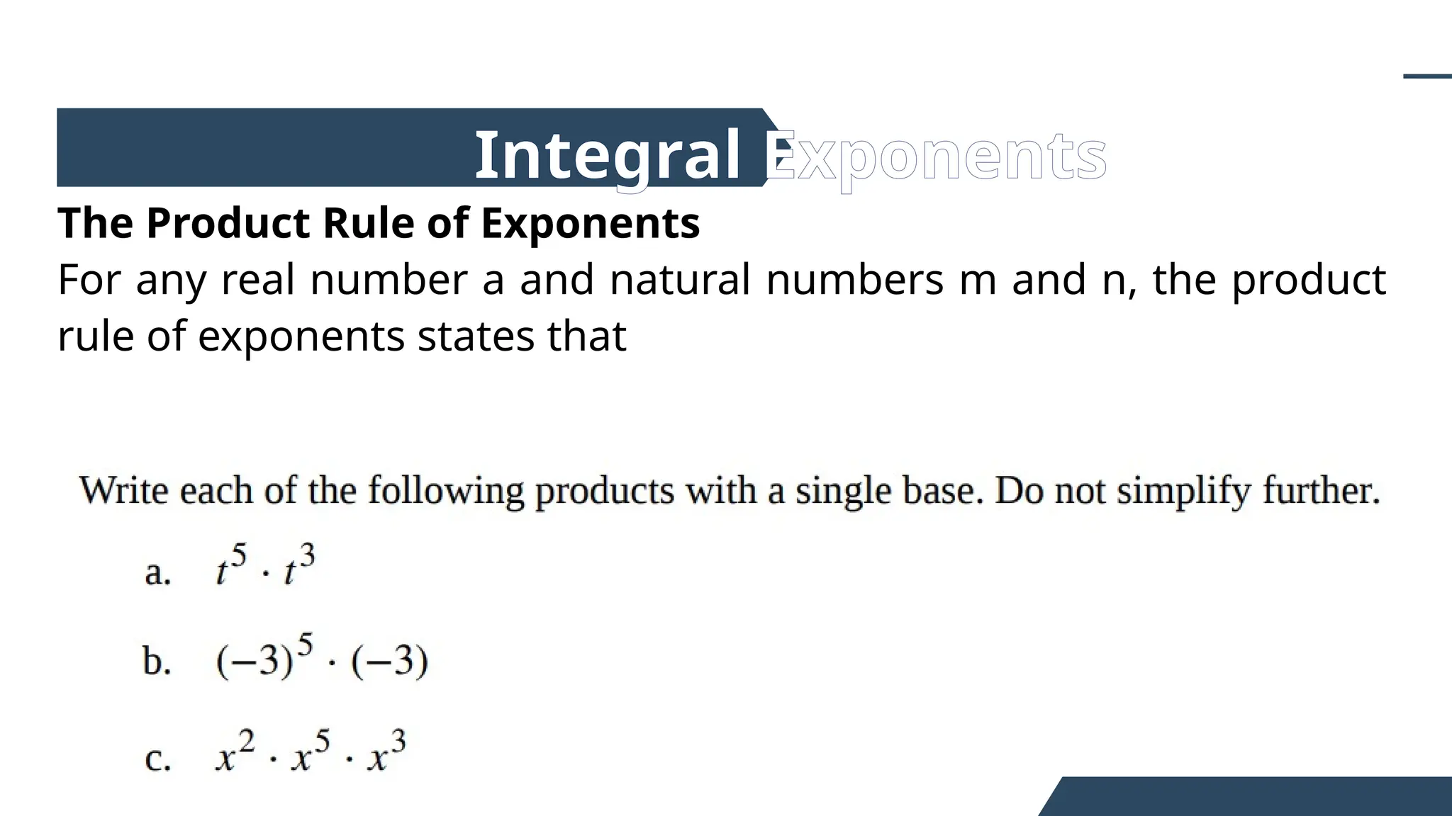 The Product Rule of Exponents
For any real number a and natural numbers m and n, the product
rule of exponents states that
Integral Exponents
 