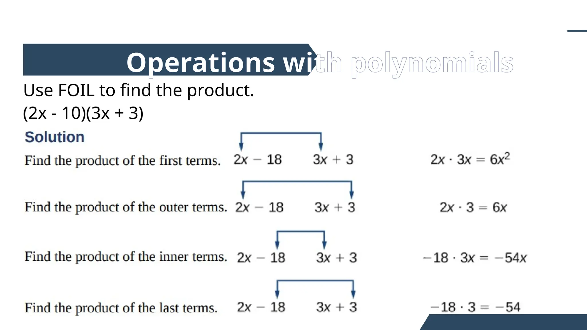Use FOIL to find the product.
(2x - 10)(3x + 3)
Operations with polynomials
 