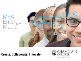MFA in
 Emergent
 Media



Create. Collaborate. Innovate.
 