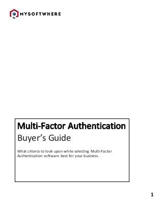 1
Buyer’s Guide
What criteria to look upon while selecting Multi-Factor
Authentication software best for your business.
 