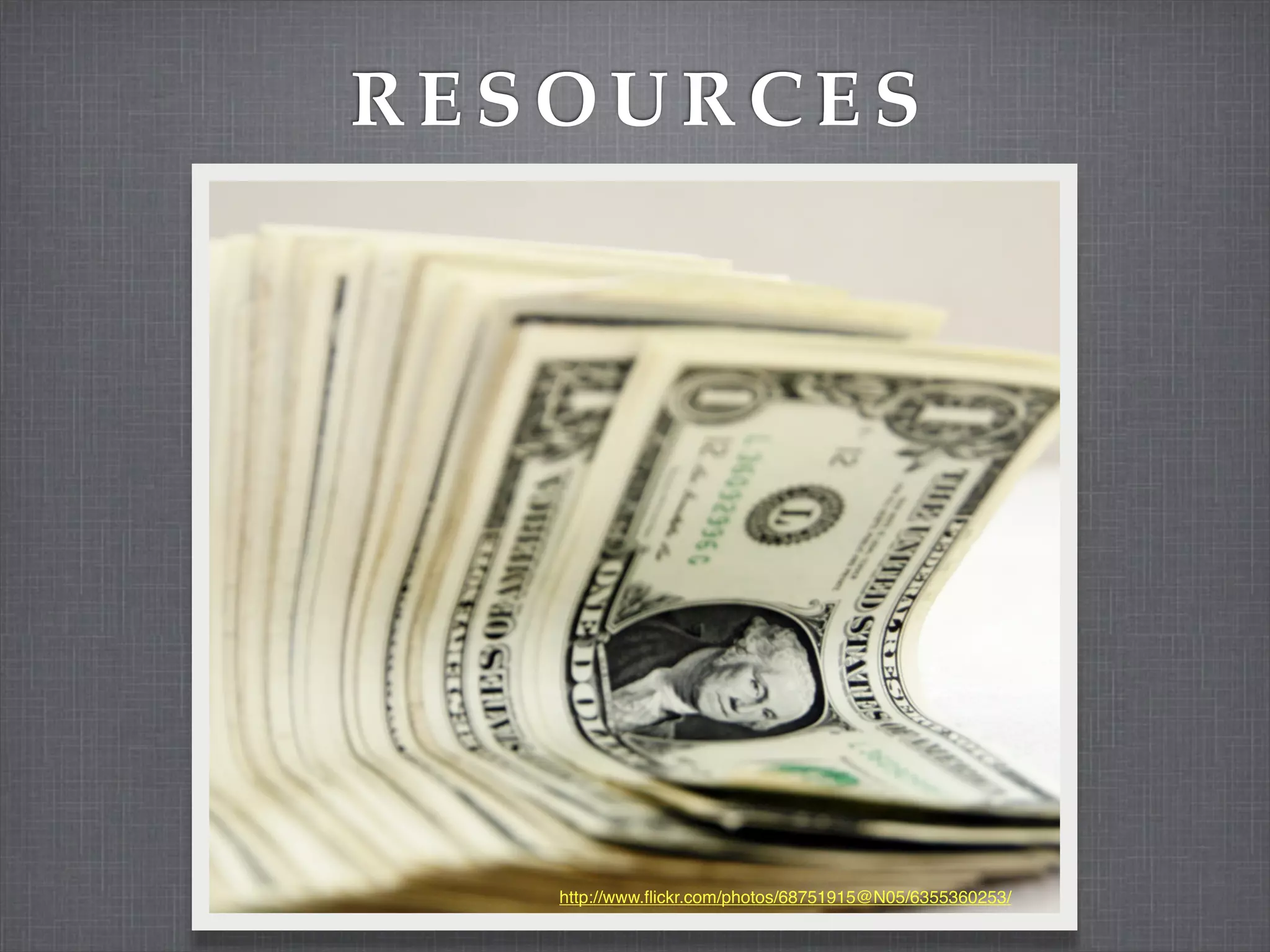 RESOURCES




   http://www.ﬂickr.com/photos/68751915@N05/6355360253/
 