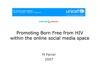 Promoting Born Free from HIV within the online social media space ,[object Object],[object Object]