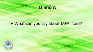 Q and A
What can you say about MFAT tool?
 