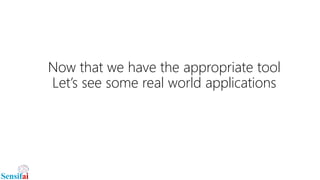 Now that we have the appropriate tool
Let’s see some real world applications
 