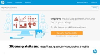 19
https://saas.hp.com/software/AppPulse-mobile
30 jours gratuits sur: https://saas.hp.com/software/AppPulse-mobile
 