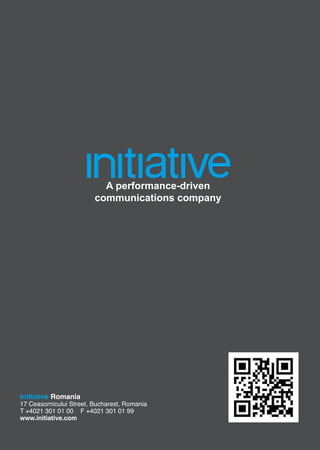 Initiative Romania
17 Ceasornicului Street, Bucharest, Romania
T +4021 301 01 00 F +4021 301 01 99
www.initiative.com
 