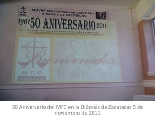50 Aniversario del MFC en la Diócesis de Zacatecas 5 de noviembre de 2011 