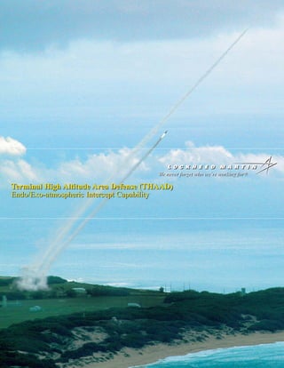 Terminal High Altitude Area Defense (THAAD)
Endo/Exo-atmospheric Intercept Capability
 