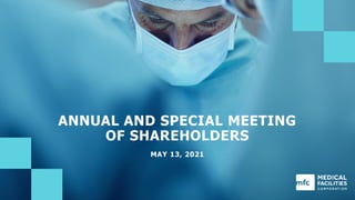 ANNUAL AND SPECIAL MEETING
OF SHAREHOLDERS
MAY 13, 2021
 