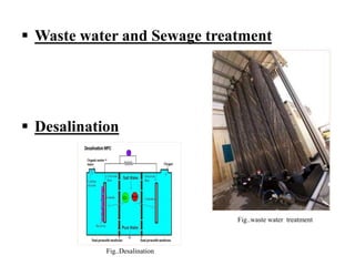  Waste water and Sewage treatment
 Desalination
Fig..waste water treatment
Fig..Desalination
 