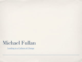 Michael Fullan
  Leading in a Culture of Change
 
