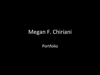 Megan F. Chiriani Portfolio 