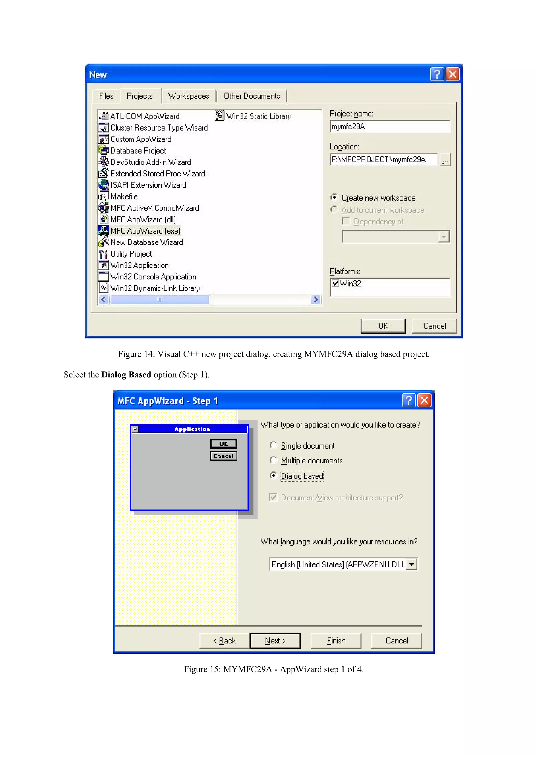Figure 14: Visual C++ new project dialog, creating MYMFC29A dialog based project.
Select the Dialog Based option (Step 1).
Figure 15: MYMFC29A - AppWizard step 1 of 4.
 