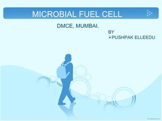 MICROBIAL FUEL CELL  DMCE, MUMBAI. ,[object Object],[object Object]