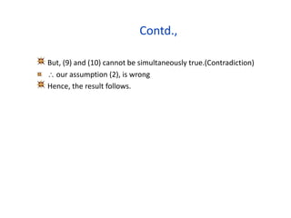 Contd.,
But, (9) and (10) cannot be simultaneously true.(Contradiction)
 our assumption (2), is wrong
Hence, the result follows.
 