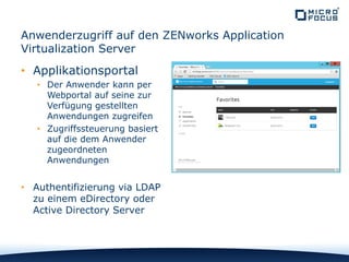 Anwenderzugriff auf den ZENworks Application
Virtualization Server
• Applikationsportal
• Der Anwender kann per
Webportal ...