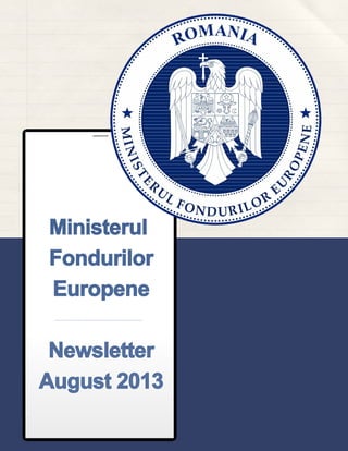 Ministerul
Fondurilor
Europene
Newsletter
August 2013
 