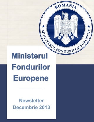 Ministerul
Fondurilor
Europene
Newsletter
Decembrie 2013

 