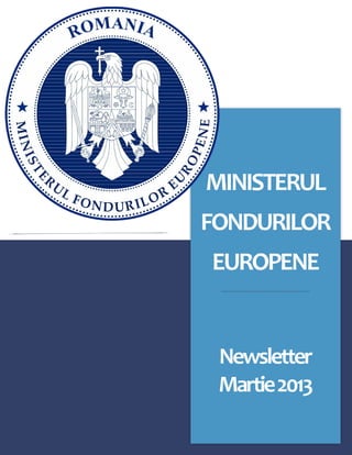 MINISTERUL
FONDURILOR
EUROPENE
Newsletter
Martie 2013
 