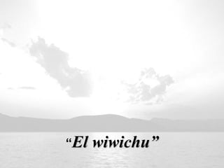 “ El wiwichu” 