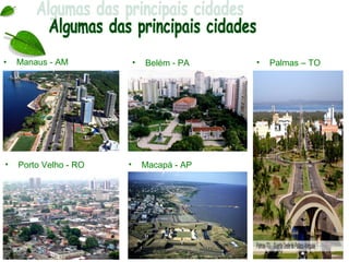 •   Manaus - AM            •   Belém - PA    •   Palmas – TO




•   Porto Velho - RO   •       Macapá - AP
 