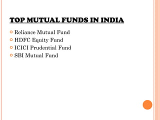 TOP MUTUAL FUNDS IN INDIA Reliance Mutual Fund HDFC Equity Fund ICICI Prudential Fund SBI Mutual Fund 
