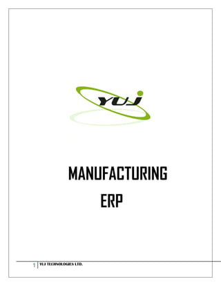 MANUFACTURING
                            ERP


1   YUJ TECHNOLOGIES LTD.
 