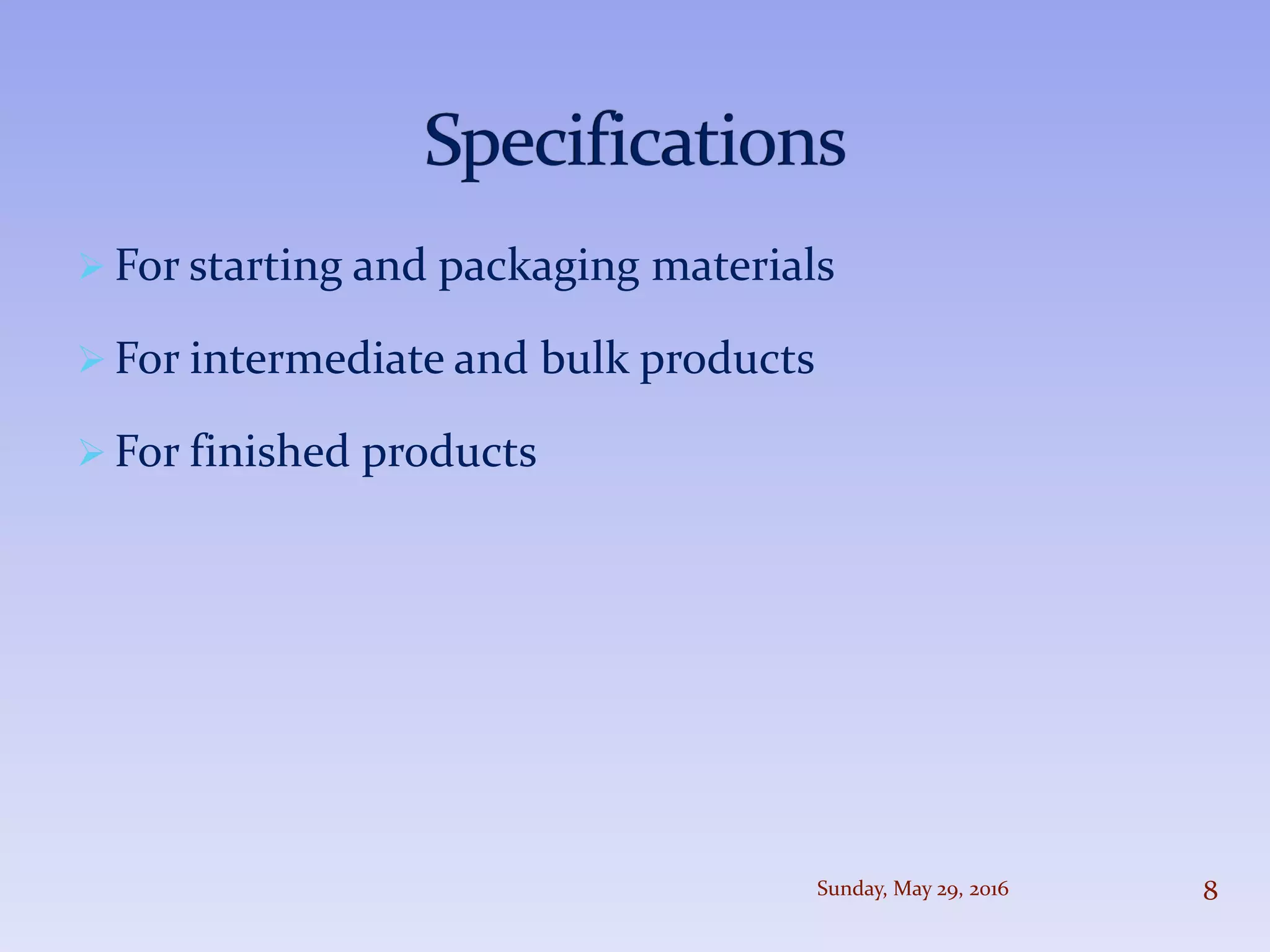  For starting and packaging materials
 For intermediate and bulk products
 For finished products
Sunday, May 29, 2016 8
 