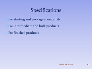  For starting and packaging materials
 For intermediate and bulk products
 For finished products
Sunday, May 29, 2016 8
 
