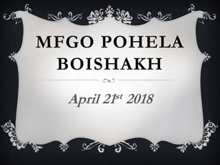 MFGO POHELA
BOISHAKH
April 21st 2018
 