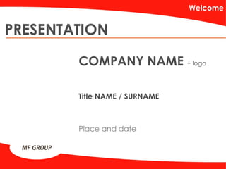 PRESENTATION Welcome COMPANY NAME  + logo Title NAME / SURNAME Place and date 