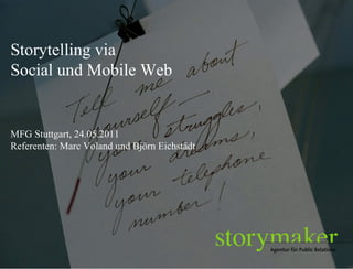 Storytelling via  Social und Mobile Web MFG Stuttgart, 24.05.2011 Referenten: Marc Voland und Björn Eichstädt  