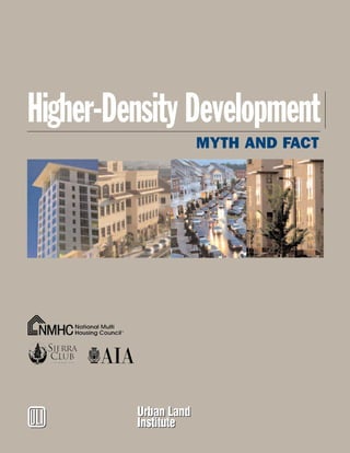Higher-Density Development
                      MYTH AND FACT




         Urban Land
$        Institute
 