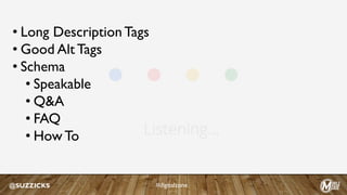 @SUZZICKS #digitalzone
• Long Description Tags
• Good Alt Tags
• Schema
• Speakable
• Q&A
• FAQ
• How To
 