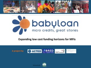 A project by Expanding low cost funding horizons for MFIs Partnered with 