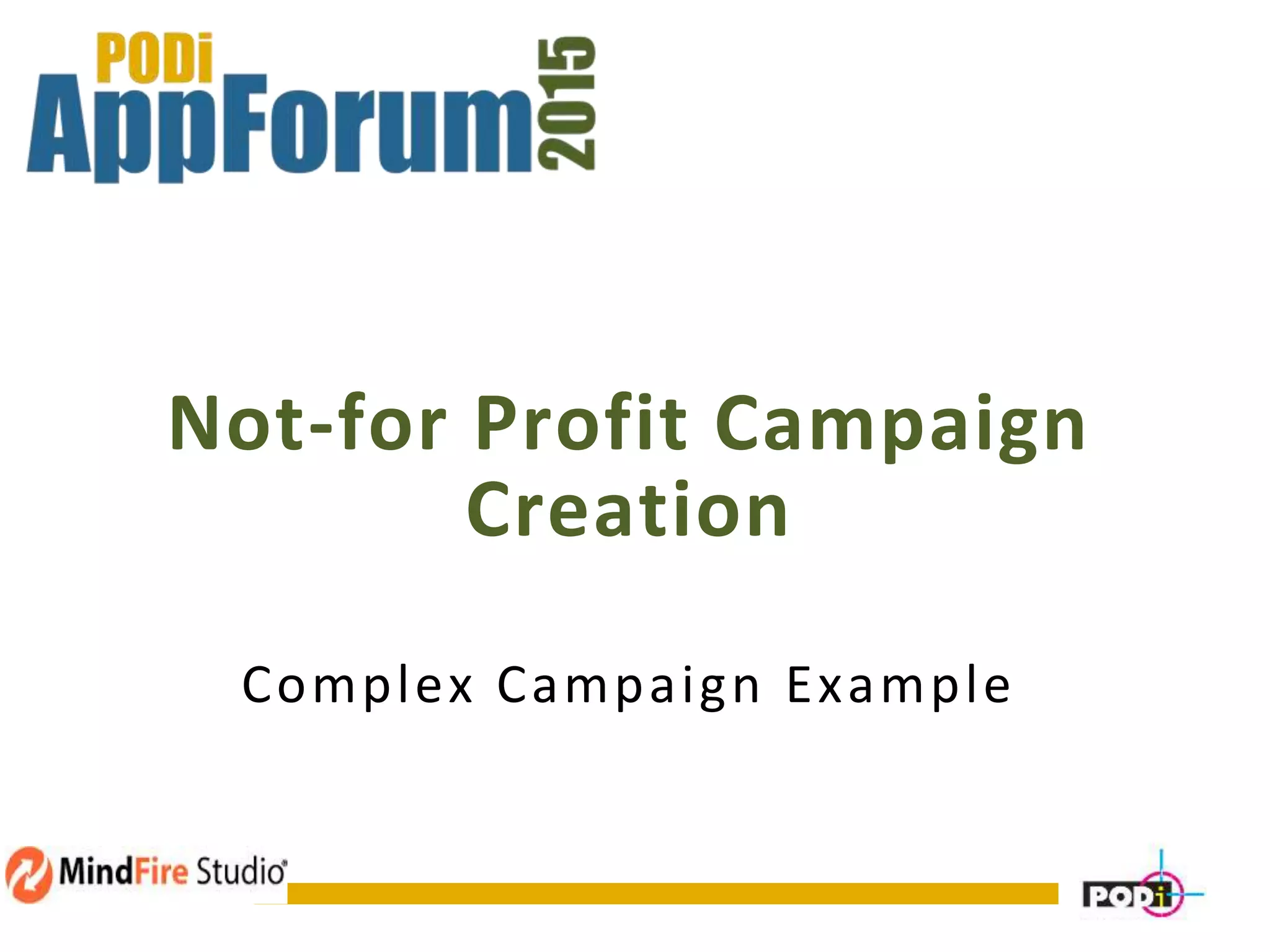 Not-for Profit Campaign
Creation
Complex Campaign Example
 
