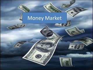 Money Market
 