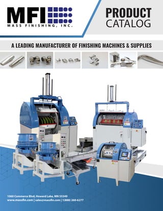 A LEADING MANUFACTURER OF FINISHING MACHINES & SUPPLIES
PRODUCT
CATALOG
1060 Commerce Blvd, Howard Lake, MN 55349
www.massfin.com | sales@massfin.com | 1(888) 260-6277
 
