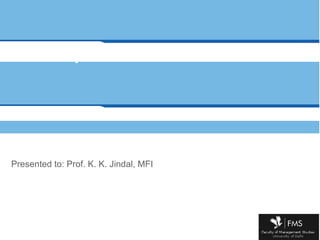 Development Financial Institutions Presented to: Prof. K. K. Jindal, MFI 