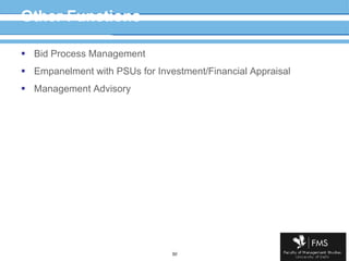 Other Functions Bid Process Management Empanelment with PSUs for Investment/Financial Appraisal Management Advisory  
