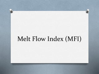 Melt Flow Index (MFI)
 