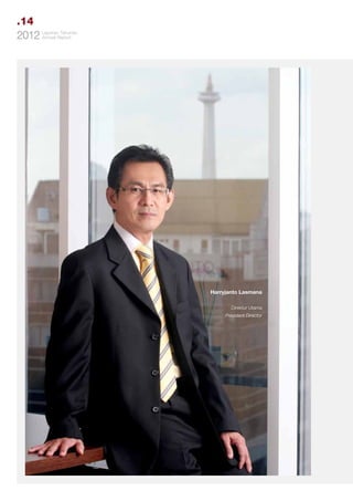 .14
Tahunan
2012 LaporanReport
Annual

Harryjanto Lasmana
Direktur Utama
President Director

 