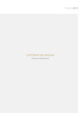 Laporan Tahunan
Annual Report

Laporan keuangan
Financial Statements

2012

 