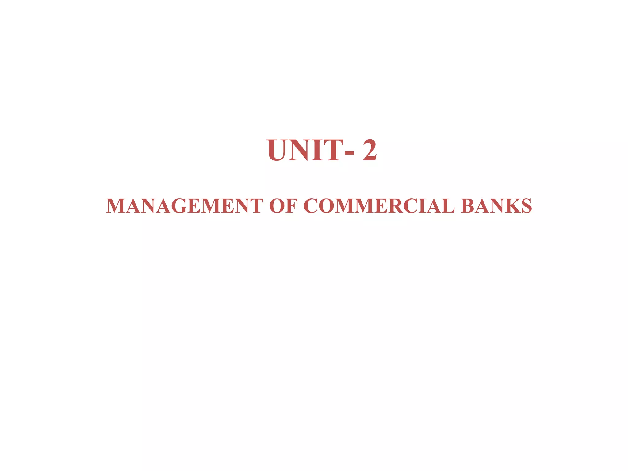UNIT- 2
MANAGEMENT OF COMMERCIAL BANKS
 