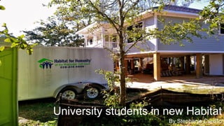 University students in new Habitat
By Stephanie Caruso
 