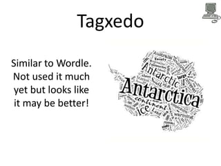 Tagxedo
Similar to Wordle.
Not used it much
yet but looks like
it may be better!

 
