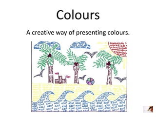 Colours
A creative way of presenting colours.

 