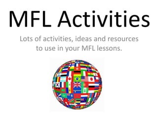 MFL Activities
Lots of activities, ideas and resources
to use in your MFL lessons.

 